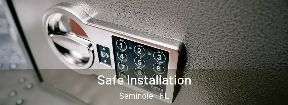  Safe Installation Seminole - FL