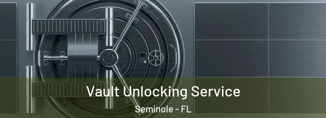  Vault Unlocking Service Seminole - FL
